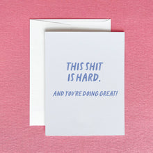 Load image into Gallery viewer, This Shit Is Hard Greeting Card | You're Doing Great Card
